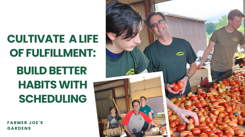 Cultivate a Life of Fulfillment: Build Better Habits with Scheduling Farmer Joe's Gardens