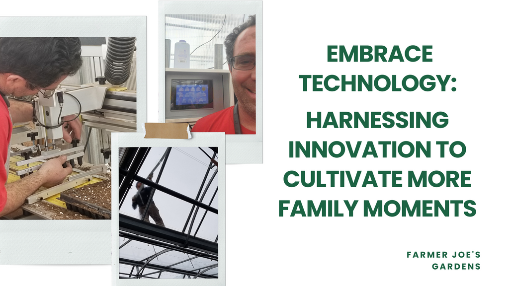 Embrace Technology: Harnessing Innovation to Cultivate More Family Moments Farmer Joe's Gardens