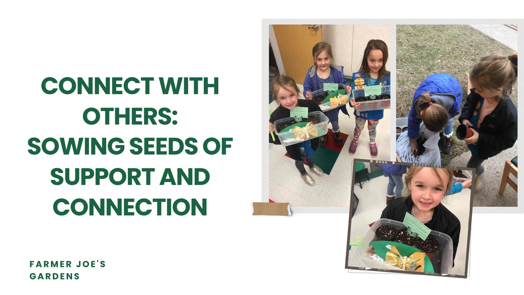 Connect with Others: Sowing Seeds of Support and Connection Farmer Joe's Gardens