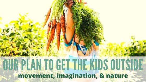 Our plan that gets the kids outside Farmer Joe's Gardens