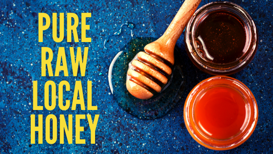 Pure - Raw - Local Honey and Why we Love it